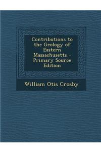 Contributions to the Geology of Eastern Massachusetts