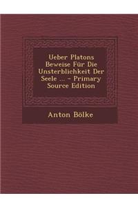 Ueber Platons Beweise Fur Die Unsterblichkeit Der Seele ... - Primary Source Edition