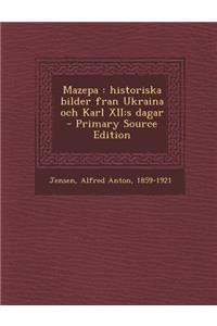 Mazepa: Historiska Bilder Fran Ukraina Och Karl XII: S Dagar