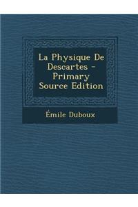 La Physique de Descartes - Primary Source Edition