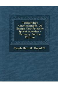 Taalkundige Aanmerkingen Op Eenige Oud-Friesche Spreekwoorden - Primary Source Edition