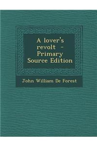 A Lover's Revolt - Primary Source Edition