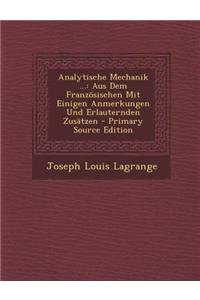 Analytische Mechanik ...: Aus Dem Franzosischen Mit Einigen Anmerkungen Und Erlauternden Zusatzen