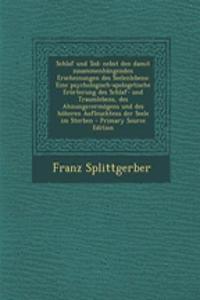 Schlaf Und Tod: Nebst Den Damit Zusammenhangenden Erscheinungen Des Seelenlebens: Eine Psychologisch-Apologetische Erorterung Des Schlaf- Und Traumlebens, Des Ahnungsvermogens Und Des Hoheren Aufleuchtens Der Seele Im Sterben