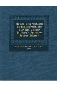 Notice Biographique Et Bibliographique Sur Nic. Spatar Milescu