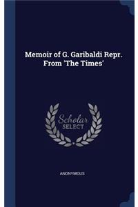 Memoir of G. Garibaldi Repr. From 'The Times'