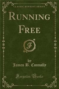 Running Free (Classic Reprint)