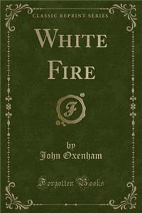 White Fire (Classic Reprint)