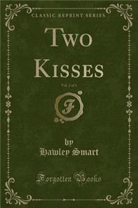 Two Kisses, Vol. 2 of 3 (Classic Reprint)