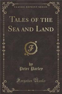 Tales of the Sea and Land (Classic Reprint)