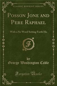 Posson Jone and Pere Raphael: With a Ne\ Word Setting Forth Ho (Classic Reprint)