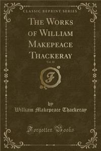 The Works of William Makepeace Thackeray, Vol. 18 (Classic Reprint)