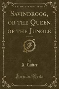 Savindroog, or the Queen of the Jungle, Vol. 2 of 3 (Classic Reprint)