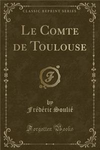 Le Comte de Toulouse (Classic Reprint)