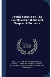 Feudal Tyrants; or, The Counts of Carlsheim and Sargans. A Romance