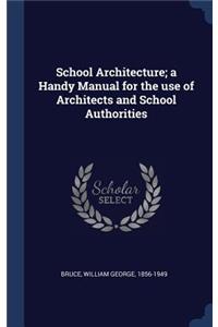 School Architecture; a Handy Manual for the use of Architects and School Authorities