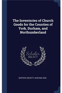 The Inventories of Church Goods for the Counties of York, Durham, and Northumberland