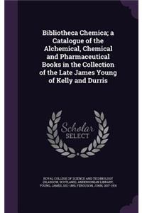 Bibliotheca Chemica; A Catalogue of the Alchemical, Chemical and Pharmaceutical Books in the Collection of the Late James Young of Kelly and Durris