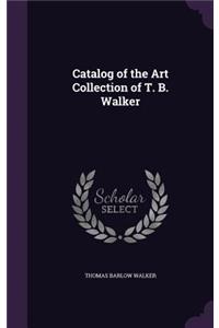 Catalog of the Art Collection of T. B. Walker