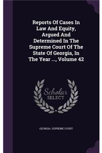 Reports of Cases in Law and Equity, Argued and Determined in the Supreme Court of the State of Georgia, in the Year ..., Volume 42