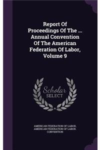 Report of Proceedings of the ... Annual Convention of the American Federation of Labor, Volume 9