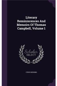 Literary Reminiscences And Memoirs Of Thomas Campbell, Volume 1