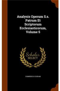 Analysis Operum S.s. Patrum Et Scriptorum Ecclesiasticorum, Volume 5