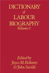 Dictionary of Labour Biography: Volume V