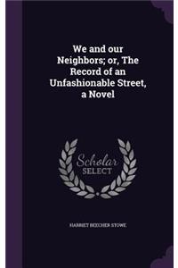 We and our Neighbors; or, The Record of an Unfashionable Street, a Novel
