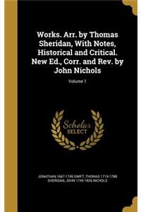 Works. Arr. by Thomas Sheridan, with Notes, Historical and Critical. New Ed., Corr. and REV. by John Nichols; Volume 1