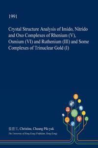 Crystal Structure Analysis of Imido, Nitrido and Oxo Complexes of Rhenium (V), Osmium (VI) and Ruthenium (III) and Some Complexes of Trinuclear Gold (I)