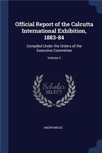 Official Report of the Calcutta International Exhibition, 1883-84