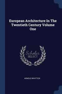 European Architecture In The Twentieth Century Volume One
