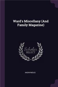 Ward's Miscellany (And Family Magazine)