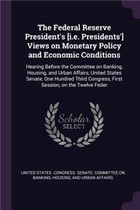 Federal Reserve President's [i.e. Presidents'] Views on Monetary Policy and Economic Conditions