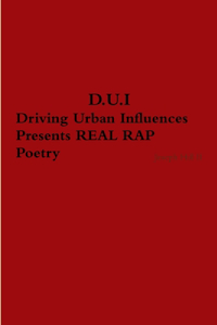 D.U.I. Driving Urban Influences Presents REAL RAP Poetry