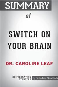 Summary of Switch on Your Brain by Dr. Caroline Leaf: Conversation Starters