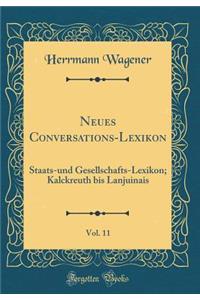 Neues Conversations-Lexikon, Vol. 11: Staats-und Gesellschafts-Lexikon; Kalckreuth bis Lanjuinais (Classic Reprint)