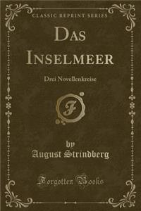Das Inselmeer: Drei Novellenkreise (Classic Reprint)