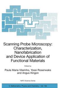 Scanning Probe Microscopy: Characterization, Nanofabrication and Device Application of Functional Materials