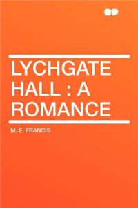 Lychgate Hall: A Romance