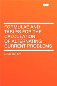 Formulae and Tables for the Calculation of Alternating Current Problems