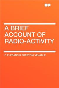 A Brief Account of Radio-Activity