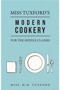 Miss Tuxford's Modern Cookery for the Middle Classes