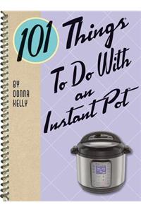 101 Things to Do with an Instant Pot(r)