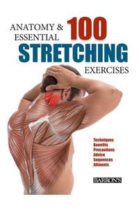 Anatomy and 100 Essential Stretching Exercises