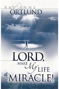 Lord, Make My Life a Miracle!