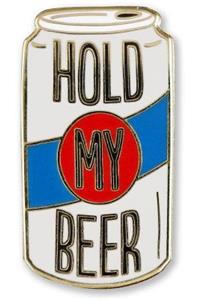 Enamel Pin Hold My Beer