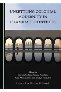 Unsettling Colonial Modernity in Islamicate Contexts