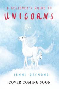 A Believer's Guide to Unicorns